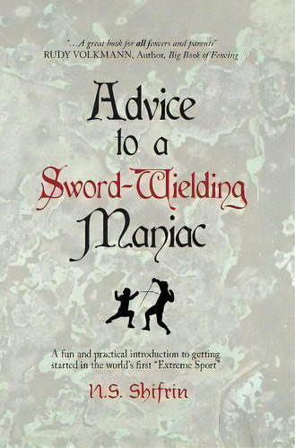 Advice To A Sword-wielding Maniac : A Fun And Practical Introduction To Getting Started In The Wo..., De N S Shifrin. Editorial Createspace Independent Publishing Platform, Tapa Blanda En Inglés