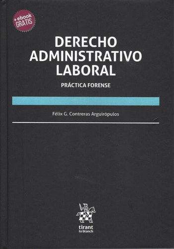 Derecho Administrativo Laboral. Practica Forense / Pd. (incluye Ebook), De Treras Arguiropulos, Felix G.. Editorial Tirant Lo Blanch En Español