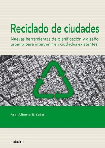 Libro - Reciclado De Ciudades Enrique Szecsi  Nobuko