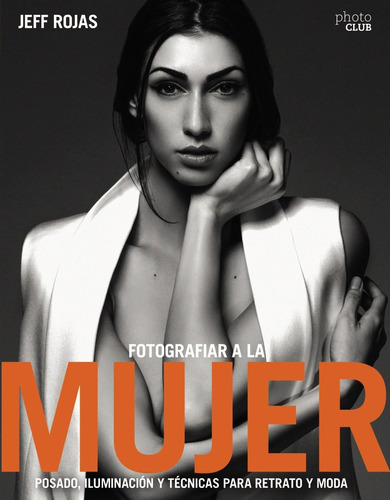 Libro: Fotografiar A La Mujer: Posado, Iluminación Y Tecnica