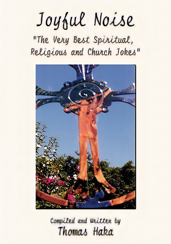 Joyful Noise: The Very Best Spiritual, Religious And Church Jokes And Humor, De Haka, Thomas. Editorial Authorhouse, Tapa Blanda En Inglés