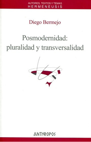 Posmodernidad - Pluralidad Y Transversalidad, De Diego Bermejo. Editorial Anthropos (w), Tapa Blanda En Español