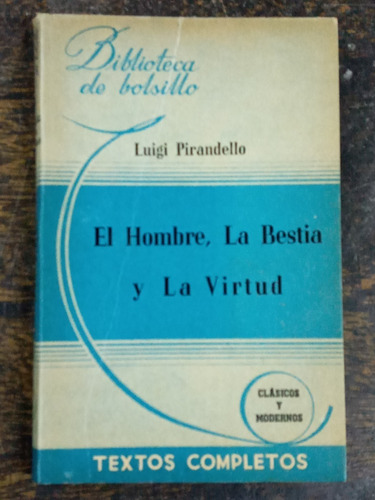 El Hombre La Bestia Y La Virtud * Luigi Pirandello * 1942 *