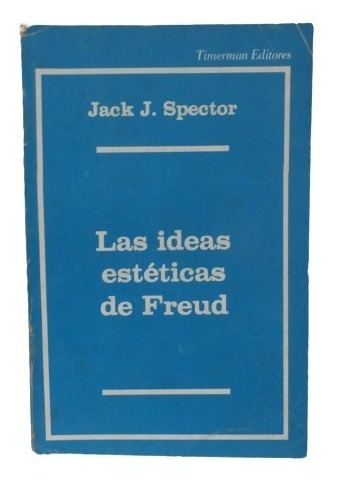 Las Ideas Esteticas De Freud. Jack Spector