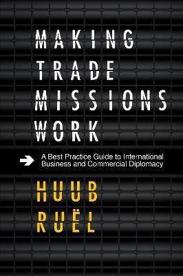 Libro Making Trade Missions Work - Huub Ruel