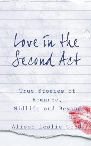 Love In The Second Act: True Stories Of Romance, Midlife And Beyond, De Gold, Alison Leslie. Editorial Tmi Publishing, Tapa Blanda En Inglés