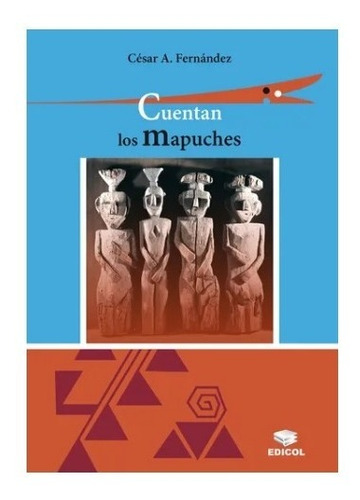 Cuentan Los Mapuches - César Fernández - Edicol