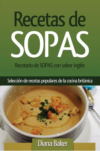 Libro: Recetas De Sopas: Recetario De Sopas Con Sabor Inglés