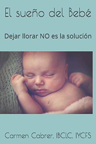 El Sueno Del Bebe: Dejar Llorar No Es La Solucion (coleccion