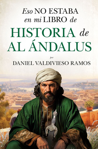 Eso No Estaba En Mi Libro De Historia De Al Andalus, De Valdivieso Ramos, Daniel. 680, Vol. 1. Editorial Almuzara Editorial, Tapa Blanda, Edición 1 En Castellano, 2025