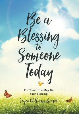 Libro Be A Blessing To Someone Today: For Tomorrow May Be...