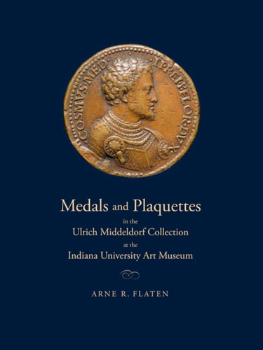 Medals And Plaquettes -ulrich Middeldorf Collection-indiana University  Art Museum, De Arne Flaten., Vol. 1. Editorial Indian University Press, Tapa Dura En Inglés, 2012