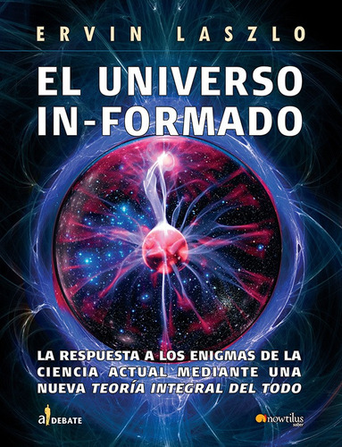 EL UNIVERSO INFORMADO, de Ervin Laszlo. Editorial Nowtilus, tapa blanda en español
