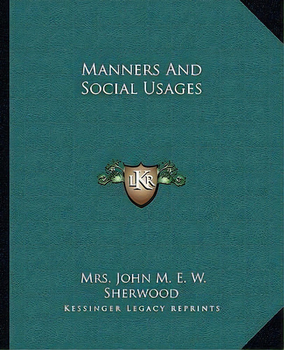 Manners And Social Usages, De Mrs John M E W Sherwood. Editorial Kessinger Publishing, Tapa Blanda En Inglés