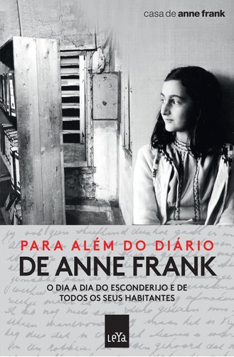 Para além do diário de Anne Frank: O dia a dia do esconderijo e de todos os seus habitantes, de Casa De Anne Frank. Editorial Leya, tapa mole, edición 1ª edição - 2016 en português