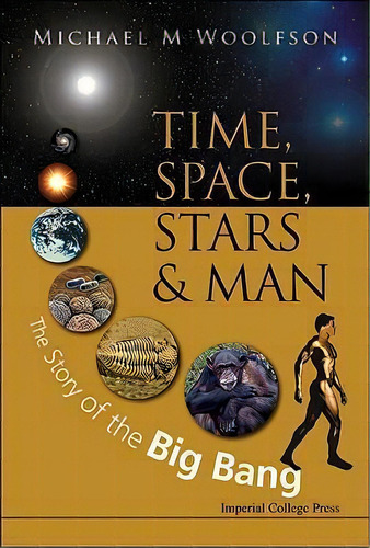 Time, Space, Stars And Man: The Story Of The Big Bang, De Michael Mark Woolfson. Editorial Imperial College Press, Tapa Blanda En Inglés