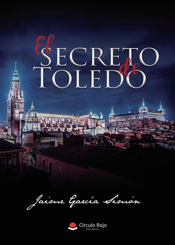 El Secreto De Toledo: , De García Simón, Jaime., Vol. 1. Editorial Circulo Rojo Sl, Tapa Pasta Blanda, Edición 1 En Español, 2019