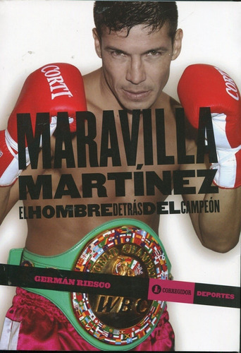 Maravilla Martinez El Hombre Detras Del Campeon, de Riesgo, German. Editorial CORREGIDOR, edición 1 en español