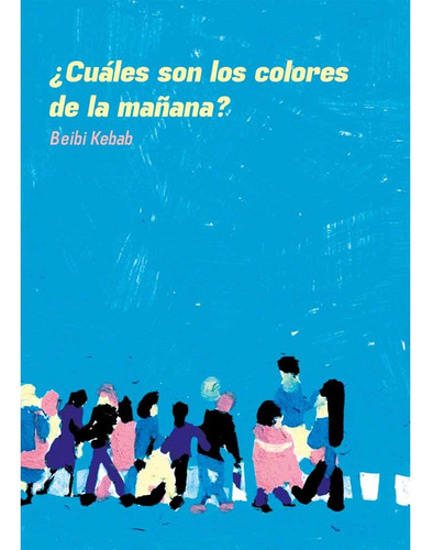 Cuales Son Los Colores De La Mañana, De Beibi Kebab. Deriva Editorial, Tapa Blanda En Español, 2022