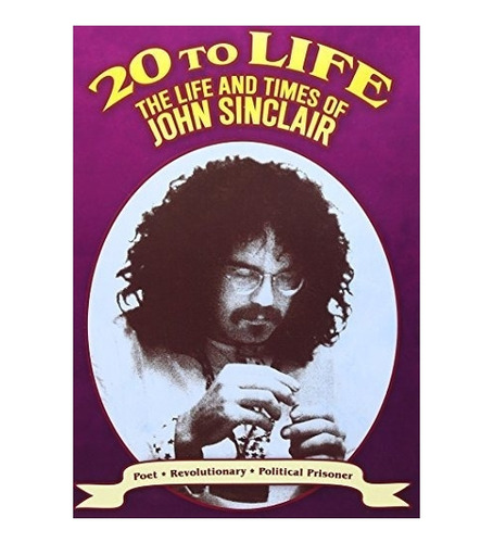 20 To Life: Life And Times Of John Sinclair Dvd