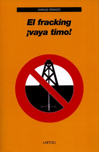 El Fracking Vaya Timo!, De Peinado, Manuel. Editorial Laetoli, Tapa Blanda, Edición 1 En Español, 2014