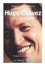 Libro Hugo Chávez Sin Uniforme Autor Alberto Barrera