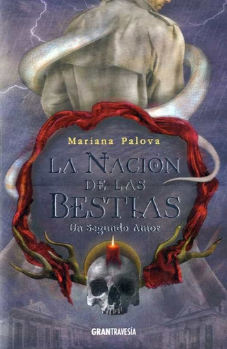 Un Segundo Amor. La Nacion De Las Bestias - Mariana Palova