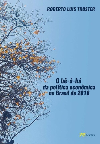 Be-a-ba Da Politica Economica No Brasil De 2018, O