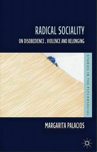 Radical Sociality : On Disobedience, Violence And Belonging, De M. Palacios. Editorial Palgrave Macmillan En Inglés