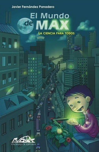 El Mundo De Max - Ciencia Para Todos, De Javier Fernandez Panadero., Vol. No Aplica. Editorial Paginas De Espuma, Tapa Blanda En Español, 2015