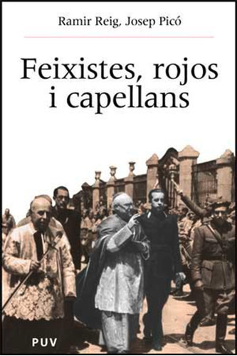 Feixistes, Rojos I Capellans, De Ramir Reig Armero Y Josep Picó. Editorial Publicacions De La Universitat De València, Tapa Blanda En Español, 2004