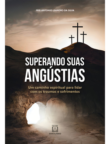 Livro Superando Suas Angustias, De Silva, Frei Antonio Leandro Da. Editora Santuario, Capa Mole, Edição 1 Em Português, 2023
