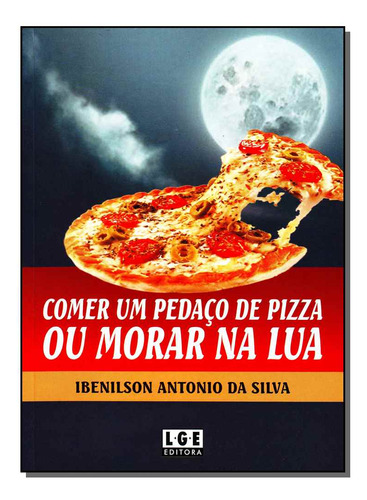 Libro Comer Um Pedaco De Pizza Ou Morar Na Lua De Silva Iben