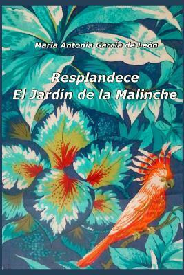 Libro Resplandece. El Jardin De La Malinche - Maria Anton...