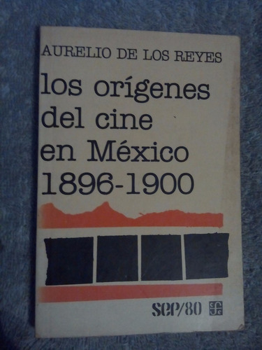 Libro Los Orígenes Del Cine En México 1896-1900, Aurelio De