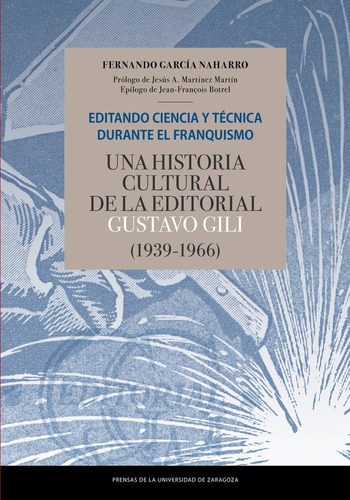 Editando Ciencia Y Tãâ©cnica Durante El Franquismo. Una Historia Cultural De La Editorial Gustav..., De García Naharro, Fernando. Editorial Prensas De La Universidad De Zaragoza En Español