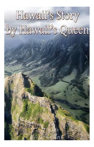 Hawaii's Story By Hawaii's Queen, De Liliuokalani. Editorial Createspace, Tapa Blanda En Inglés