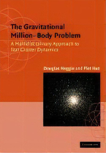 The Gravitational Million-body Problem : A Multidisciplinary Approach To Star Cluster Dynamics, De Douglas Heggie. Editorial Cambridge University Press, Tapa Blanda En Inglés