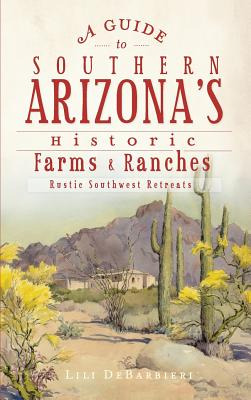 Libro A Guide To Southern Arizona's Historic Farms & Ranc...