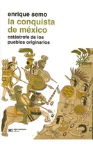 Comprar La Conquista De México. Catástrofe De Los Pueblos Originari