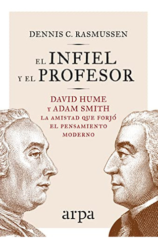 El Infiel Y El Profesor : David Hume Y Adam Smith : La Amist