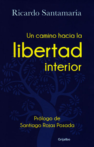 Un Camino Hacia La Libertad Interior, De Ricardo Santamaria. Editorial Grijalbo, Tapa Blanda, Edición 1 En Español