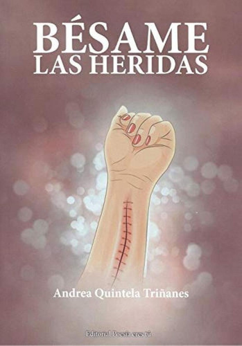 Libro: Besame Las Heridas. Quintela Triñanes, Andrea. Editor