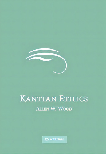 Kantian Ethics, De Allen W. Wood. Editorial Cambridge University Press, Tapa Dura En Inglés
