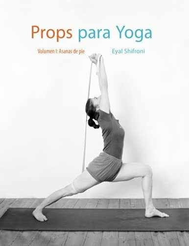 Libro : Props Para Yoga Vol. I: Una Guia Para La Practica...