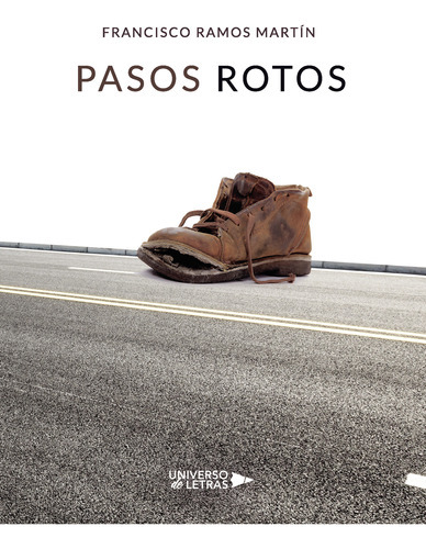 Pasos Rotos, De Ramos Martín , Francisco.., Vol. 1.0. Editorial Universo De Letras, Tapa Blanda, Edición 1.0 En Español, 2018