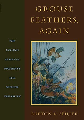 Grouse Feathers, Again: The Upland Almanac Presents The Spiller Treasury, De Spiller, Burton L.. Editorial Derrydale Press, Tapa Blanda En Inglés