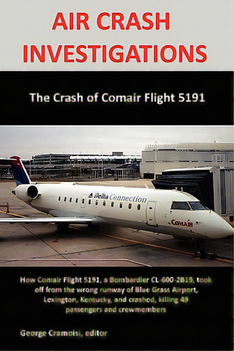 Air Crash Investigations: The Crash Of Comair Flight 5191, De Cramoisi, George. Editorial Al Lavallis Enterprises Llc, Tapa Blanda En Inglés