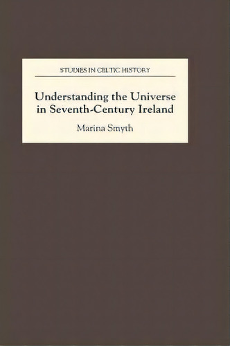 Understanding The Universe In Seventh-century Ireland, De Marina Smyth. Editorial Boydell Brewer Ltd, Tapa Dura En Inglés