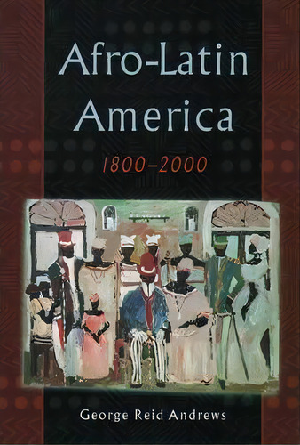 Afro-latin America, 1800-2000, De George Reid Andrews. Editorial Oxford University Press Inc, Tapa Blanda En Inglés